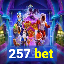 257 bet
